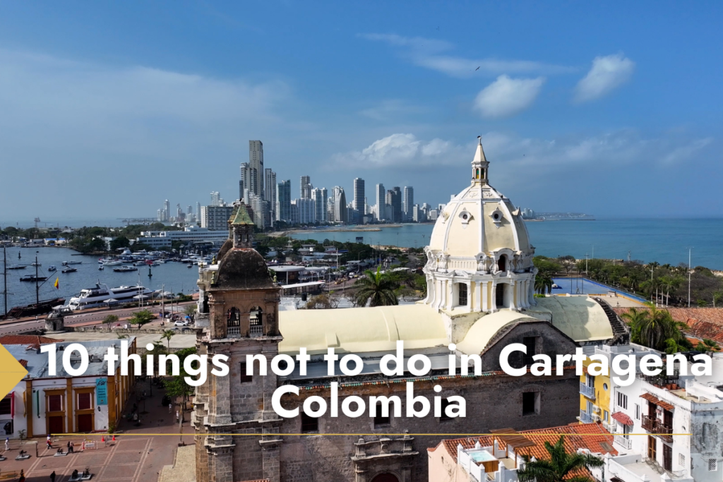 what not to do in cartagena colombia