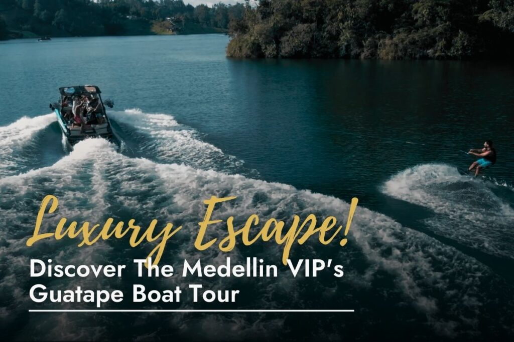 Guatape Boat Tour Medellin VIP